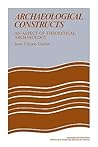 Archaeological Constructs: An Aspect of Theoretical Archaeology