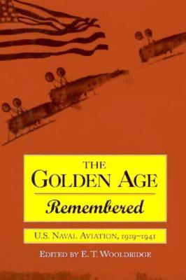 Golden Age Remembered: U.S. Naval Aviation, 1919-1941: An Oral History (Hardcover)