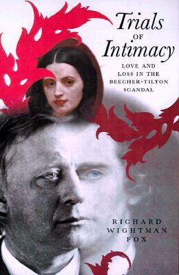 Trials of Intimacy: Love and Loss in the Beecher-Tilton Scandal (Hardcover)