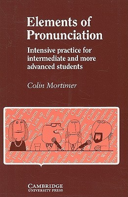 Elements of Pronunciation: Intensive Practice for Intermediate and More Advanced Students (Paperback)