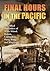Final Hours in the Pacific: The Allied Surrenders of Wake Island, Bataan, Corregidor, Hong Kong and Singapore