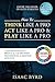 How to: Think Like a Pro, Act Like a Pro & Play Like a Pro: The 8 Principles That Bridge the Gap Between Professional and Amateur Athletes