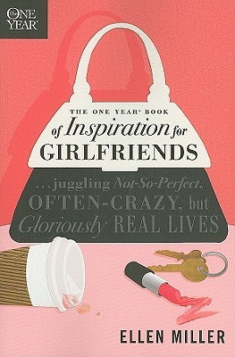 The One Year Book of Inspiration for Girlfriends: Juggling Not-So-Perfect, Often-Crazy, but Gloriously Real Lives (Paperback)