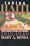Taking Haiti: Military Occupation and the Culture of U.S. Imperialism, 1915-1940