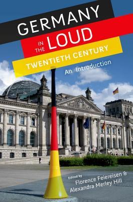 Germany in the Loud Twentieth Century: An Introduction (Paperback)