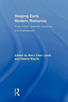 Staging Early Modern Romance (Routledge Studies in Renaissance Literature and Culture)