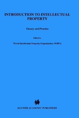 Introduction to Intellectual Property, Theory and Practice (Hardcover)