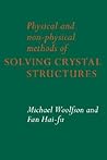 Physical and Non-Physical Methods of Solving Crystal Structures Physical and Non-Physical Methods of Solving Crystal Structures