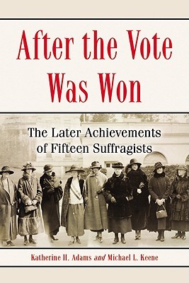 After the Vote Was Won: The Later Achievements of Fifteen Suffragists (Paperback)