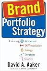 Brand Portfolio Strategy: Creating Relevance, Differentiation, Energy, Leverage, and Clarity