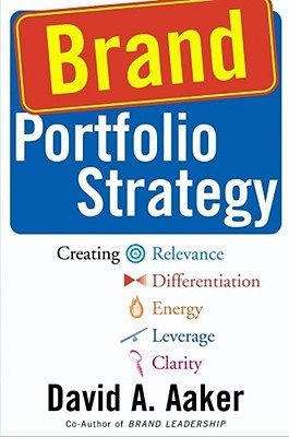 Brand Portfolio Strategy: Creating Relevance, Differentiation, Energy, Leverage, and Clarity (Hardcover)