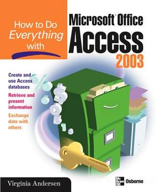 How to Do Everything with Microsoft Office Access 2003 (How to Do Everything)
