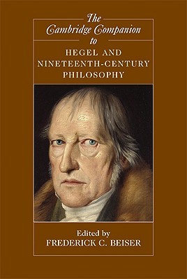 The Cambridge Companion to Hegel and Nineteenth-Century Philosophy (Cambridge Companions to Philosophy)