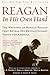 Reagan, In His Own Hand: The Writings of Ronald Reagan that Reveal His Revolutionary Vision for America (Biography)