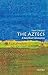 The Aztecs: A Very Short In...