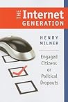 The Internet Generation: Engaged Citizens or Political Dropouts (Civil Society: Historical and Contemporary Perspectives) The Internet Generation: Engaged Citizens or Political Dropouts (Civil Society: Historical and Contemporary Perspectives)