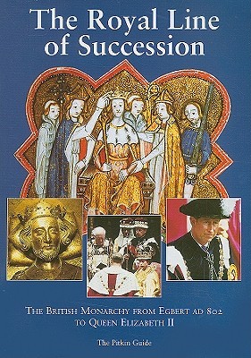 The Royal Line of Succession: The British Monarchy from Egbert AD 802 to Queen Elizabeth II (Paperback)