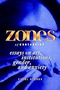 Zones of Contention: Essays on Art, Institutions, Gender, and Anxiety