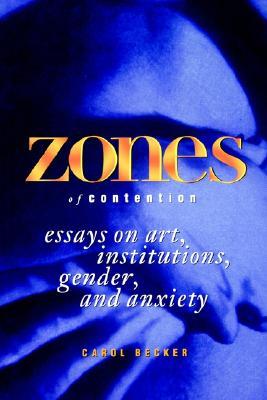 Zones of Contention: Essays on Art, Institutions, Gender, and Anxiety (Interruptions Border Testimon)
