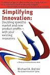 Simplifying Innovation: Doubling speed to market and new product profits - with your existing resources (Guided Innovation) Simplifying Innovation: Doubling speed to market and new product profits - with your existing resources (Guided Innovation)