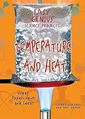 Easy Genius Science Projects with Temperature and Heat: Great Experiments and Ideas