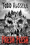 Fresh Flesh by Todd Russell