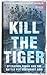Kill The Tiger: Operation R...
