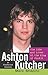 Ashton Kutcher: The Life and Loves of the King of Punk'd