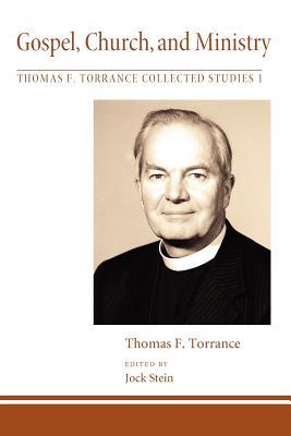 Gospel, Church, and Ministry (Thomas F. Torrance: Collected Studies)