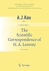 The Scientific Correspondence of H.A. Lorentz: Volume I (Sources and Studies in the History of Mathematics and Physical Sciences) The Scientific Correspondence of H.A. Lorentz: Volume I (Sources and Studies in the History of Mathematics and Physical Sciences)
