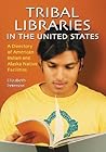 Tribal Libraries in the United States: A Directory of American Indian and Alaska Native Facilities