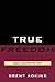 True Freedom: Spinoza's Pra...