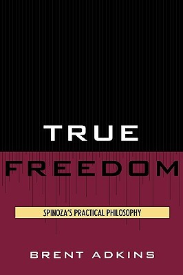True Freedom: Spinoza's Practical Philosophy (Hardcover)