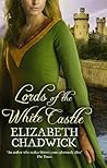 Lords Of The White Castle by Elizabeth Chadwick