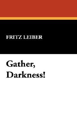 Gather, Darkness!