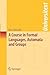A Course in Formal Languages, Automata and Groups by Ian Chiswell