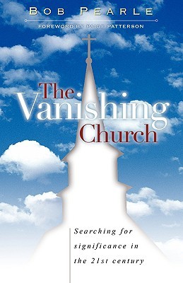 The Vanishing Church: Searching for Significance in the 21st Century (Paperback)
