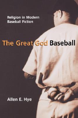 The Great God Baseball: Religion in Modern Baseball Fiction (Sports and Religion)