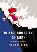 The Last Girlfriend on Earth: And Other Love Stories