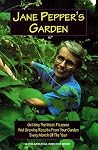 Jane Pepper's Garden: Getting the Most Pleasure and Growing Results from Your Garden Every Month of the Year Jane Pepper's Garden: Getting the Most Pleasure and Growing Results from Your Garden Every Month of the Year