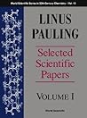 Linus Pauling - Selected Scientific Papers, Volume 1: Physical Sciences (World Scientific Series in 20th Century Chemistry, Volume 10) Linus Pauling - Selected Scientific Papers, Volume 1: Physical Sciences (World Scientific Series in 20th Century Chemistry, Volume 10)