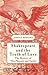 Shakespeare and the Truth of Love: The Mystery of 'The Phoenix and Turtle' (Palgrave Shakespeare Studies)