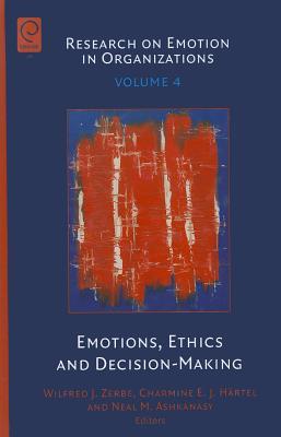 Research on Emotion in Organizations, Volume 4: Emotions, Ethics and Decision-Making (Hardcover)