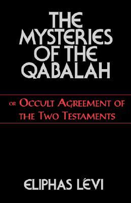 The Mysteries of the Qabalah: or Occult Agreement of the Two Testaments (Paperback)