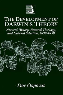 The Development of Darwin's Theory: Natural History, Natural Theology, and Natural Selection, 1838–1859 (Paperback)