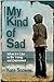 My Kind of Sad: What It's Like to Be Young and Depressed