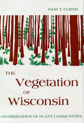 The Vegetation of Wisconsin: An Ordination of Plant Communities (Hardcover)