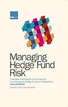 Managing Hedge Fund Risk: Strategies and Insights from Investors, Counterparties, Hedge Funds and Regulators, Second Edition