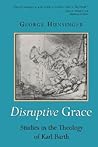 Disruptive Grace: Studies in the Theology of Karl Barth