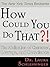 How Could You Do That?!: Abdication of Character, Courage, and Conscience